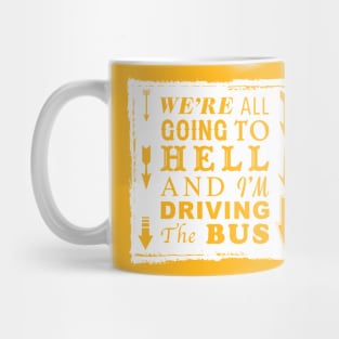 We're All Going To Hell and I'm Driving The Bus Mug